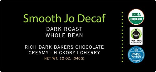 SMOOTH JO DECAF: 12 oz Organic Dark French Roast Whole Bean Coffee, Swiss Water Process, Rich Creamy Fair Trade Certified, 100% Arabica Certified Organic, Chemical Gluten Free by Jo Coffee®
