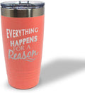 Tumblera Tumblers Travel Mugs Everything Happens for A Reason Inspiration & Motivation Insulated Drinkware Personalized Tumbler Cups Coffee Tumbler Engraved Stainless-Steel 20 Oz Coral Design Only