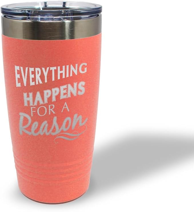 Tumblera Tumblers Travel Mugs Everything Happens for A Reason Inspiration & Motivation Insulated Drinkware Personalized Tumbler Cups Coffee Tumbler Engraved Stainless-Steel 20 Oz Coral Design Only