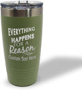 Custom Tumblera Tumblers Travel Mugs Everything Happens for A Reason Inspiration & Motivation Insulated Drinkware Stainless-Steel 20 Oz Forest Green Personalized Text Here