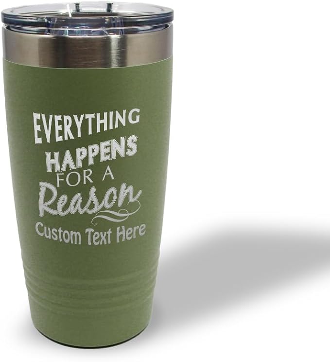 Custom Tumblera Tumblers Travel Mugs Everything Happens for A Reason Inspiration & Motivation Insulated Drinkware Stainless-Steel 20 Oz Forest Green Personalized Text Here