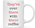 Andaz Press 11oz. Funny Coffee Mug Gag Gift for Teachers, They're Over There with Their Coffee, 1-Pack, Includes Gift Box, Christmas Birthday Graduation Gifts Ideas English Teacher Mug