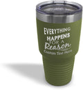 Custom Tumblera Tumblers Travel Mugs Everything Happens for A Reason Inspiration & Motivation Insulated Drinkware Stainless-Steel 30 Oz Forest Green Personalized Text Here