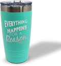 Tumblera Tumblers Travel Mugs Everything Happens for A Reason Inspiration & Motivation Insulated Drinkware Personalized Tumbler Cups Coffee Tumbler Engraved Stainless-Steel 20 Oz Chill Design Only