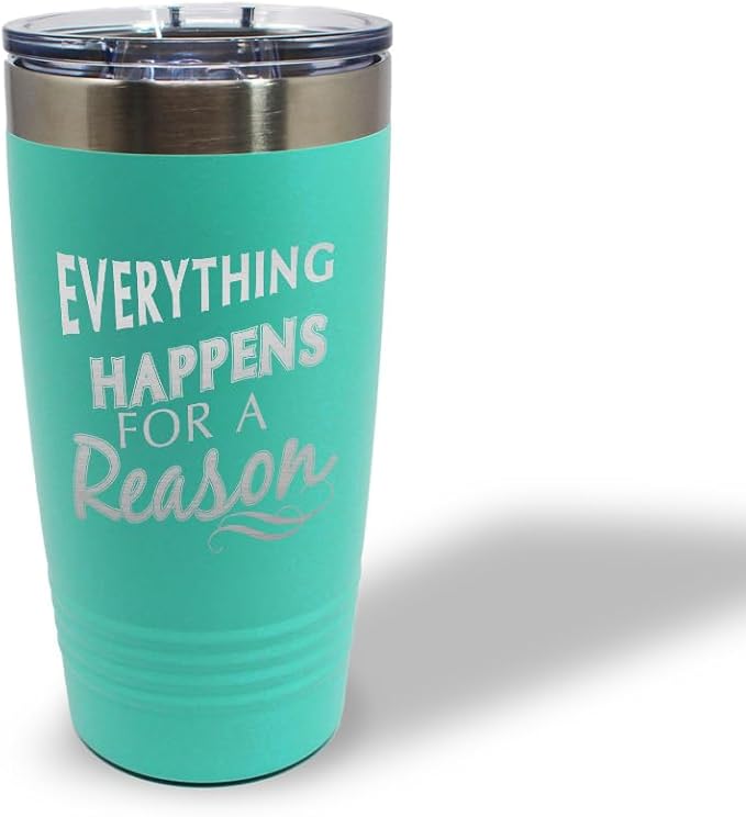 Tumblera Tumblers Travel Mugs Everything Happens for A Reason Inspiration & Motivation Insulated Drinkware Personalized Tumbler Cups Coffee Tumbler Engraved Stainless-Steel 20 Oz Chill Design Only