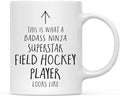 Andaz Press Funny 11oz. Ceramic Coffee Tea Mug Gift, This is What a Badass Ninja Superstar Field Hockey Player Looks Like, 1-Pack, Birthday Christmas Gift Ideas Coworker