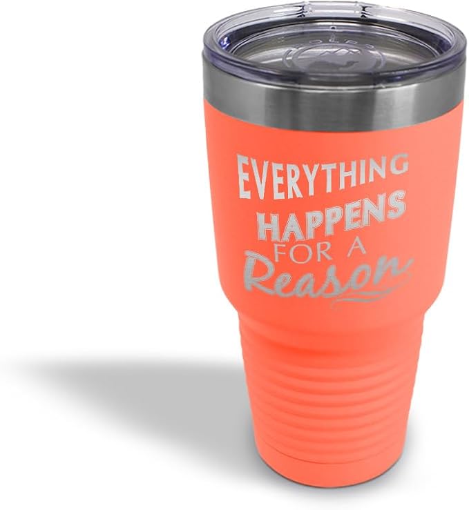 Tumblera Tumblers Travel Mugs Everything Happens for A Reason Inspiration & Motivation Insulated Drinkware Personalized Tumbler Cups Coffee Tumbler Engraved Stainless-Steel 30 Oz Coral Design Only