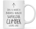 Andaz Press Funny 11oz. Ceramic Coffee Tea Mug Gift, This is What a Badass Ninja Superstar Climber Looks Like, 1-Pack, Birthday Christmas Gift Ideas Coworker