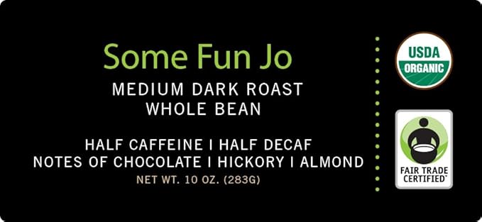 SOME FUN JO: 10 oz, Organic Half Caff Coffee, Whole Bean, 50/50 Regular/Decaf, Medium Dark Roast, Rich Tasting Notes, USDA Organic, Kosher, Fair Trade Certified, Gluten Free, Chemical Free