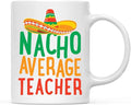 Andaz Press Funny Quirky 11oz. Ceramic Coffee Tea Mug Gag Gift, Nacho Average Teacher, 1-Pack, Spanish Themed Birthday Christmas Gift Ideas Coworker Him Her, Includes Gift Box