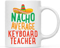 Andaz Press Funny Quirky 11oz. Ceramic Coffee Tea Mug Gag Gift, Nacho Average Keyboard Teacher, 1-Pack, Spanish Themed Birthday Christmas Gift Ideas Coworker Him Her, Includes Gift Box