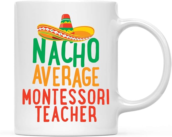 Andaz Press Funny Quirky 11oz. Ceramic Coffee Tea Mug Gag Gift, Nacho Average Montessori Teacher, 1-Pack, Spanish Themed Birthday Christmas Gift Ideas Coworker Him Her, Includes Gift Box