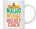 Andaz Press Funny Quirky 11oz. Ceramic Coffee Tea Mug Gag Gift, Nacho Average Hockey Coach, 1-Pack, Spanish Themed Birthday Christmas Gift Ideas Coworker Him Her, Includes Gift Box