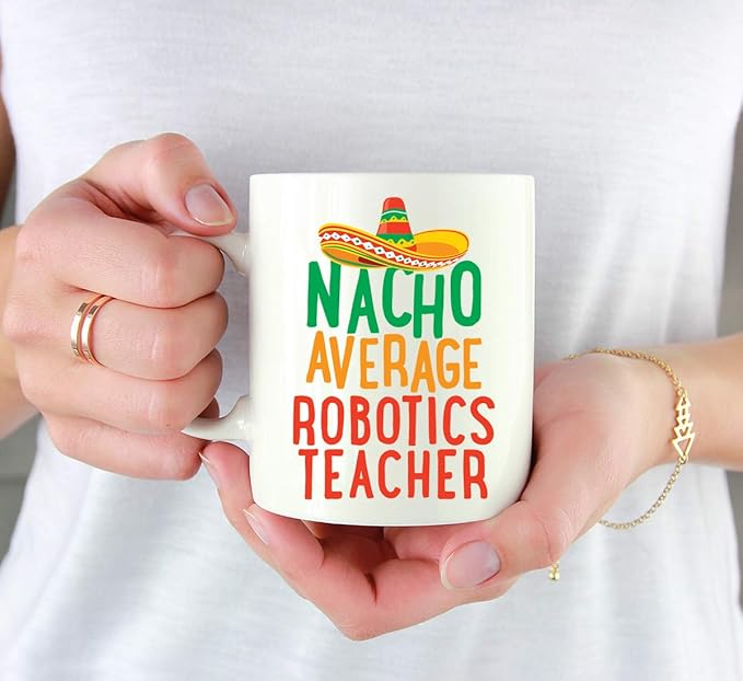 Andaz Press Funny Quirky 11oz. Ceramic Coffee Tea Mug Gag Gift, Nacho Average Robotics Teacher, 1-Pack, Spanish Themed Birthday Christmas Gift Ideas Coworker Him Her, Includes Gift Box