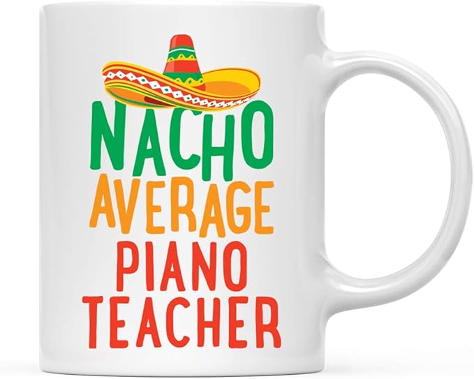 Andaz Press Funny Quirky 11oz. Ceramic Coffee Tea Mug Gag Gift, Nacho Average Piano Teacher, 1-Pack, Spanish Themed Birthday Christmas Gift Ideas Coworker Him Her, Includes Gift Box