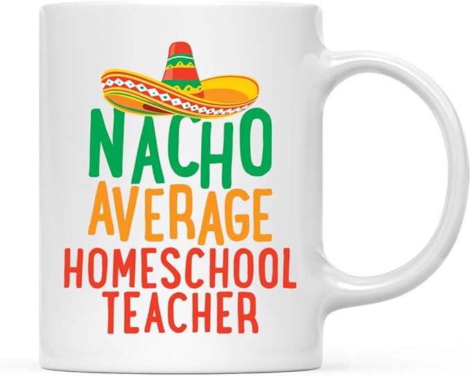 Andaz Press Funny Quirky 11oz. Ceramic Coffee Tea Mug Gag Gift, Nacho Average Homeschool Teacher, 1-Pack