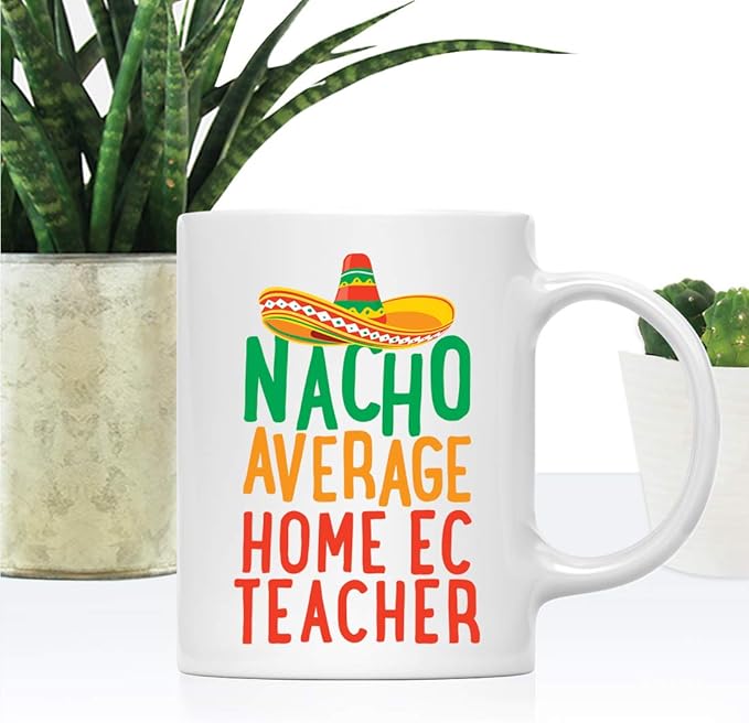 Andaz Press Funny Quirky 11oz. Ceramic Coffee Tea Mug Gag Gift, Nacho Average Home Ec Teacher, 1-Pack, Spanish Themed Birthday Christmas Gift Ideas Coworker Him Her, Includes Gift Box
