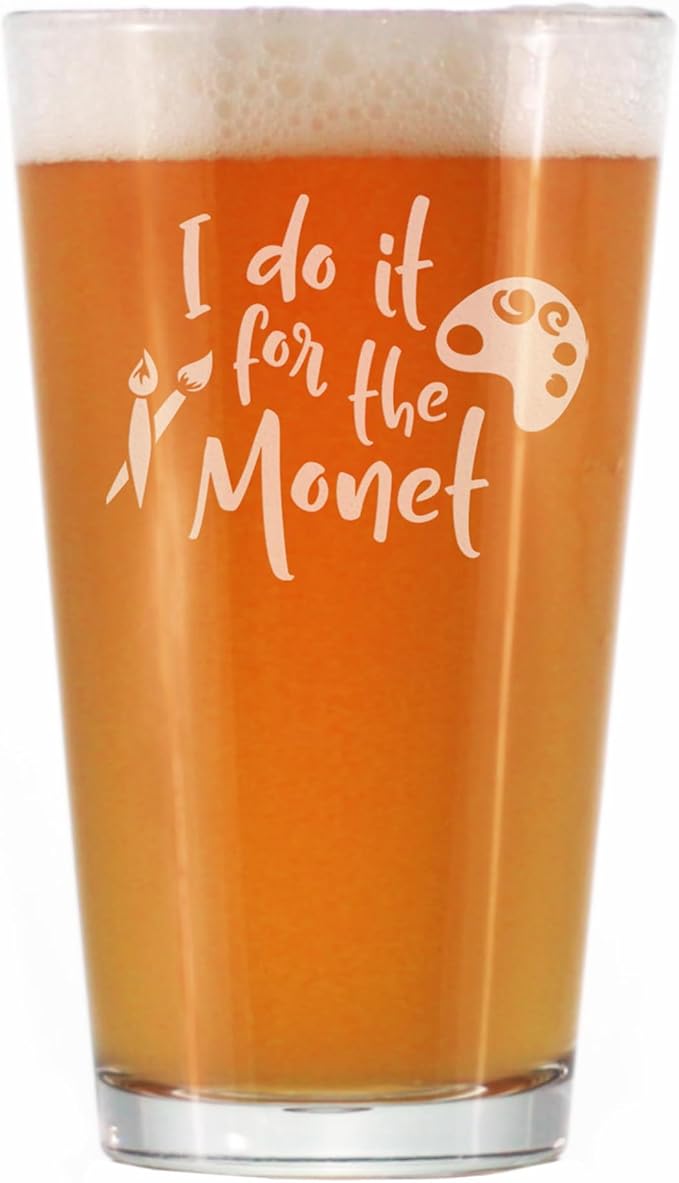 For the Monet - Pint Glass for Beer - Funny Gifts for Art Teachers or Painters - Cute Painting Decor - 16 oz Glasses