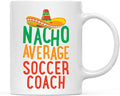 Andaz Press Funny Quirky 11oz. Ceramic Coffee Tea Mug Gag Gift, Nacho Average Soccer Coach, 1-Pack, Spanish Themed Birthday Christmas Gift Ideas Coworker Him Her, Includes Gift Box