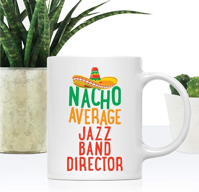 Andaz Press Funny Quirky 11oz. Ceramic Coffee Tea Mug Gag Gift, Nacho Average Jazz Band Director, 1-Pack, Spanish Themed Birthday Christmas Gift Ideas Coworker Him Her, Includes Gift Box