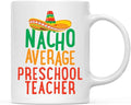 Andaz Press Funny Quirky 11oz. Ceramic Coffee Tea Mug, Nacho Average Preschool Teacher, Spanish Themed Birthday Ideas, Includes Gift Box