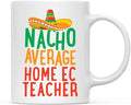 Andaz Press Funny Quirky 11oz. Ceramic Coffee Tea Mug Gag Gift, Nacho Average Home Ec Teacher, 1-Pack, Spanish Themed Birthday Christmas Gift Ideas Coworker Him Her, Includes Gift Box