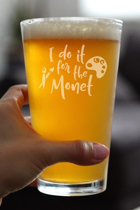 For the Monet - Pint Glass for Beer - Funny Gifts for Art Teachers or Painters - Cute Painting Decor - 16 oz Glasses