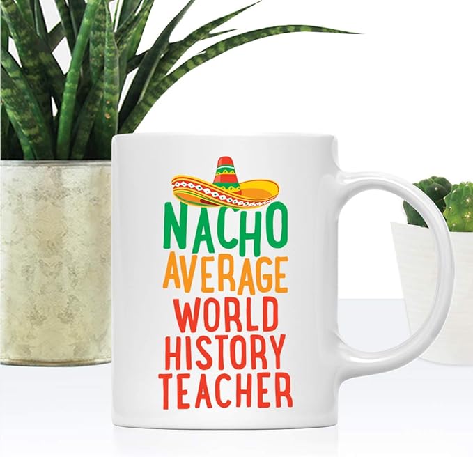 Andaz Press Funny Quirky 11oz. Ceramic Coffee Tea Mug Gag Gift, Nacho Average World History Teacher, 1-Pack, Spanish Themed Birthday Christmas Gift Ideas Coworker Him Her, Includes Gift Box