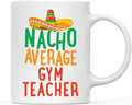 Andaz Press Funny Quirky 11oz. Ceramic Coffee Tea Mug Gag Gift, Nacho Average Gym Teacher, 1-Pack, Spanish Themed Birthday Christmas Gift Ideas Coworker Him Her, Gym Teacher Gifts, Includes Box
