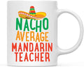 Andaz Press Funny Quirky 11oz. Ceramic Coffee Tea Mug Gag Gift, Nacho Average Mandarin Teacher, 1-Pack, Spanish Themed Birthday Christmas Gift Ideas Coworker Him Her, Includes Gift Box