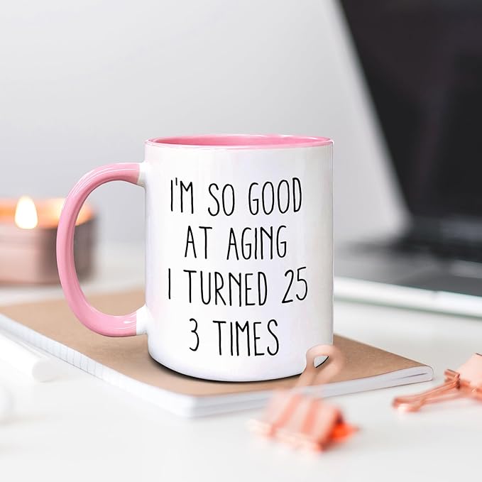 QASHWEY 75 Birthday Gifts for Women Men Coffee Mug, FunnyBirthday Coffee Mugs, I'm So Good At Aging I Turned 25 3 Times CoffeeCups, 75th Birthday Gifts for Women Tea Cup Mug Cup (Pink)