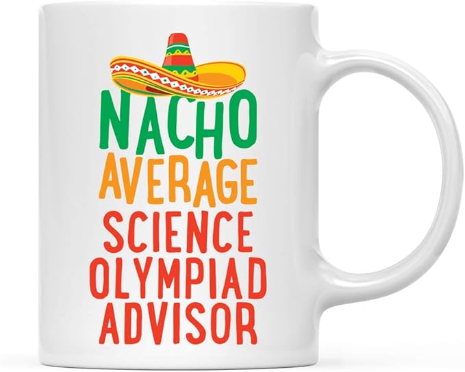 Andaz Press Funny Quirky 11oz. Ceramic Coffee Tea Mug Gag Gift, Nacho Average Science Olympiad Advisor, 1-Pack