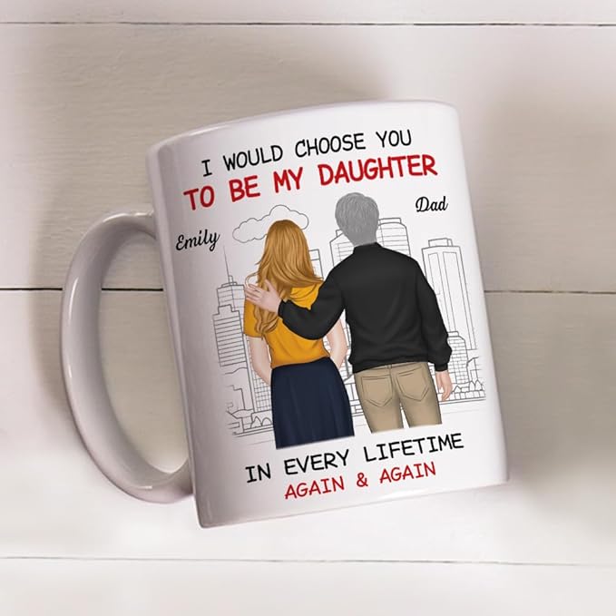 Wrappiness Personalized To My Daughter Coffee Mug from Dad - I Would Choose You to Be My Daughter Thoughtful Gift from Dad to His Girl on Birthday Christmas Mothers Day Wedding Graduation