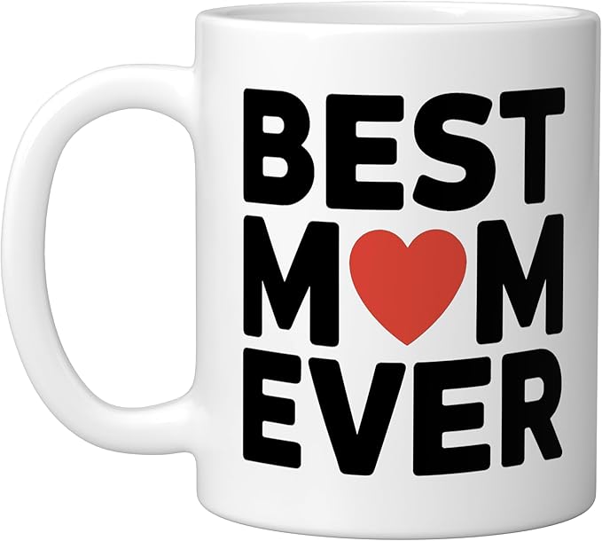 Best Mom Ever Heart Mother's Day Love Ceramic Mug, White