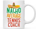 Andaz Press Funny Quirky 11oz. Ceramic Coffee Tea Mug Gag Gift, Nacho Average Tennis Coach, 1-Pack, Spanish Themed Birthday Christmas Gift Ideas Coworker Him Her, Includes Gift Box