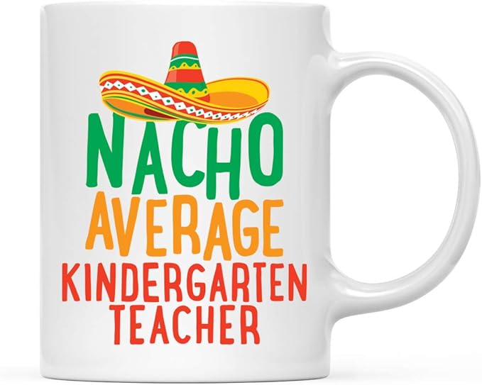 Andaz Press Funny Quirky 11oz. Ceramic Coffee Tea Mug, Nacho Average Kindergarten Teacher, Spanish Themed Birthday Ideas, Includes Gift Box