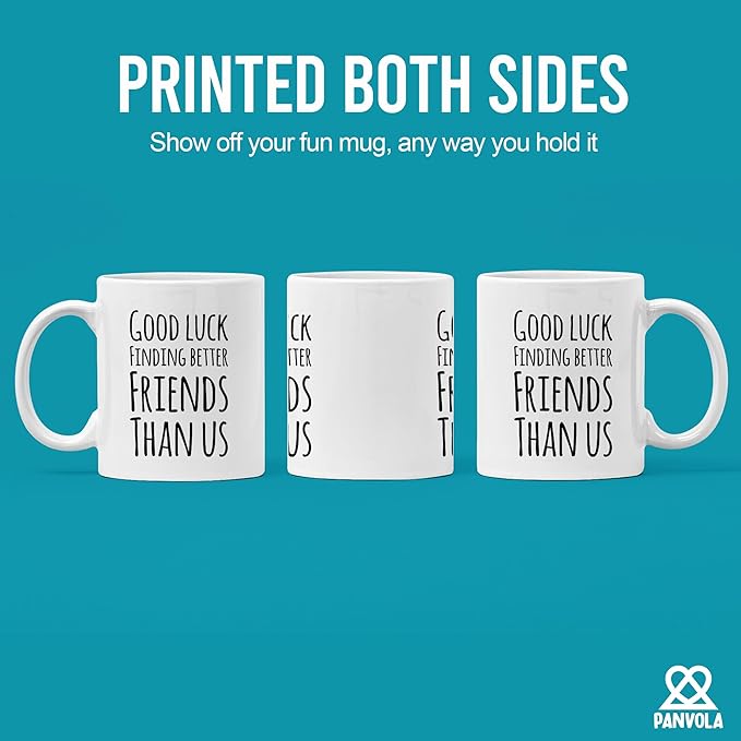 Good Luck Finding Better Friends Than Us Coffee Mug Farewell Goodbye Going Away Gifts Friendship Ceramic Cup 11oz White