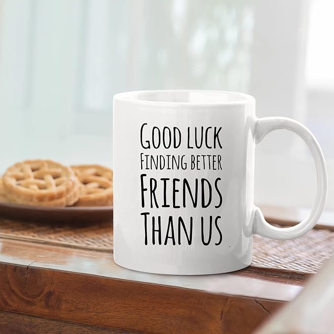 Good Luck Finding Better Friends Than Us Coffee Mug Farewell Goodbye Going Away Gifts Friendship Ceramic Cup 11oz White