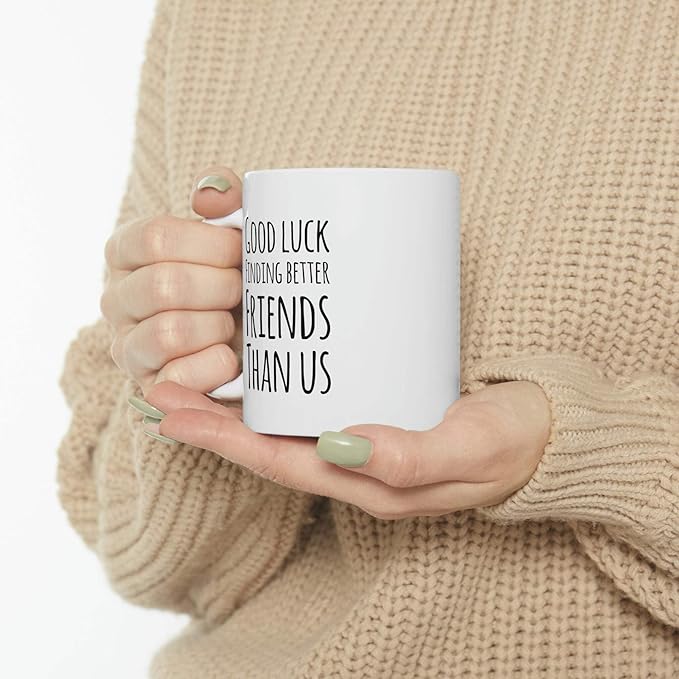 Personalized Good Luck Finding Better Friends Than Us Farewell Goodbye Going Away Gifts Friendship Mug Ceramic Cup 11oz White 11oz