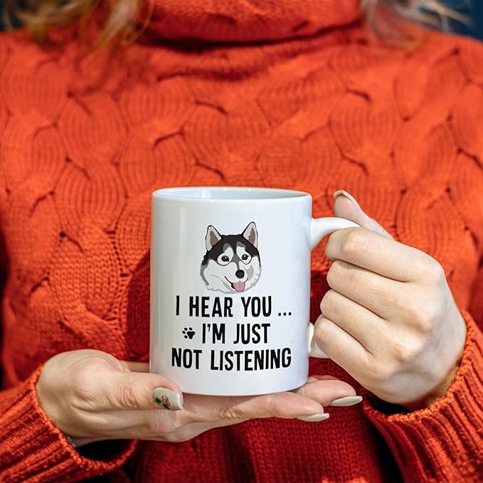 Husky Dog Ceramic Mug, 11oz - I Hear You I'm Just Not Listening, Coffee & Tea Cup Gifts for Husky Dog Owners